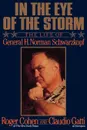 In the Eye of the Storm. The Life of General H. Norman Schwarzkopf - Roger Cohen, Claudio Gatti