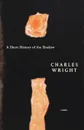 A Short History of the Shadow. Poems - Charles Wright