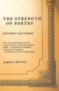 The Strength of Poetry. Oxford Lectures - James Fenton