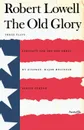 The Old Glory. Endecott and the Red Cross; My Kinsman, Major Molineux; And Benito Cereno - Robert Lowell