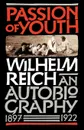 Passion of Youth. An Autobiography, 1897-1922 - Wilhelm Reich, Reich