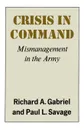 Crisis in Command. Mismanagement in the Army - Richard A. Gabriel, Richard A. Gabirel