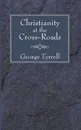 Christianity at the Cross-Roads - George Tyrrell