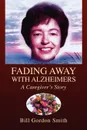 Fading Away with Alzheimers - Bill Gordon Smith