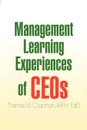 Management Learning Experiences of Ceos - Thomas W. Mph Edd Chapman