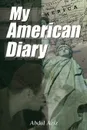 My American Diary. A Story of Travel Love and Romance in America - Abdul Aziz