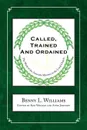 Called, Trained and Ordained - Benny L. Williams