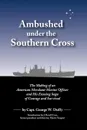 Ambushed Under the Southern Cross - Capt George W. Duffy, George W. Duffy