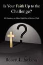 Is Your Faith Up to the Challenge? - Robert L. Jackson