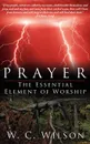 Prayer the Essential Element of Worship - W. C. Wilson