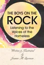 The Boys on the Rock. Listening to the Voices of the Homeless - Joanne M. Queenan