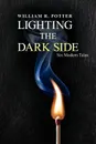 Lighting the Dark Side - William R. Potter