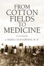 FROM COTTON FIELDS TO MEDICINE - Dr. Hazel MD Coley-Greene