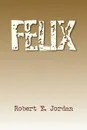 Felix - Robert E. Jordan