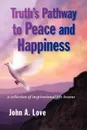 Truth's Pathway to Peace and Happiness - John A. Love