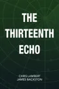 The Thirteenth Echo - Chris Lambert, Chris Lambert and James Backston