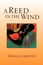 A Reed in the Wind - Thomas Griffith