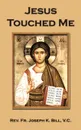 Jesus Touched Me - Rev. Fr. Joseph K. Bill V.C.