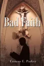 Bad Faith - Frances E. Parker