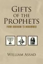 Gifts of the Prophets from Abraham to Muhammad - Assad M. a. Ed William Assad M. a. Ed, William Assad M. a. Ed