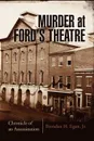 Murder at Ford's Theatre - Brendan H. Jr. Egan