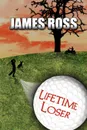 Lifetime Loser - James Ross
