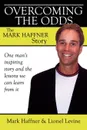 Overcoming the Odds. The Mark Haffner Story - Mark Haffner, Lionel Levine