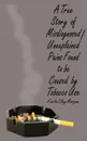 A True Story of Misdiagnosed/Unexplainable Pains Found to Be Caused by Tobacco Use - Ferlin  Clay Morgan