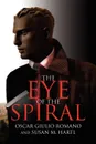 The Eye of the Spiral - Oscar Giulio Romano, Oscar Giulio Romano and Susan M. Hartl