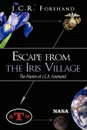 Escape from the Iris Village. The Poems of J.C.R. Forehand - J.C.R. Forehand