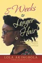 8 Weeks to Longer Hair!. A Guide for the Afro-Caribbean Woman. Discover Your Hair's Growth Potential! - Lola Akingbola