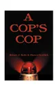 A Cop's Cop - Robert J. Kelly, Harvey Gottlieb