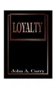 Loyalty - John A. Curry