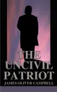 The Uncivil Patriot - James Oliver Campbell