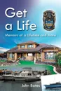 Get a Life. Memoirs of a Lifetime and More - John Bates