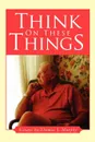 Think on These Things - Thomas J. Murphy