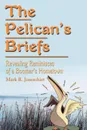 The Pelican's Briefs. Revealing Reminisces of a Boomer's Hometown - Mark R Joneschiet