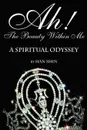 Ah! the Beauty Within Me. A Spiritual Odyssey - Han Shin