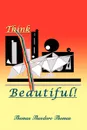 Think Beautiful - Thomas Theodore Thomas
