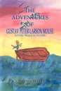 The Adventures of Gustav Peter Larson Mouse. A Little Mouse in Trouble - Carol-Ann Medina