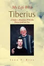 My Life with Tiberius - John T. Ryan