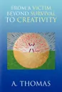 From a Victim Beyond Survival to Creativity - A. Thomas