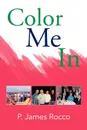 Color Me in - P. James Rocco