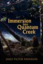 Immersion Into Quantum Creek - James Victor Anderson