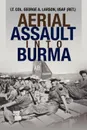 Aerial Assault Into Burma - George A. Larson, Usaf (Ret ). Lt Col George a. Larson