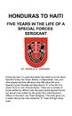 HONDURAS TO HAITI. FIVE YEARS IN THE LIFE OF A SPECIAL FORCES SERGEANT - RONALD W. JOHNSON