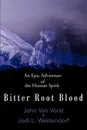 Bitter Root Blood. An Epic Adventure of the Human Spirit - John James Van Vorst, Jodi L. Westendorf