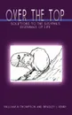 Over the Top. Solutions to the Sisyphus Dilemmas of Life - William N. Thompson, Bradley L. Kenny