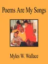 Poems Are My Songs - Myles W. Wallace