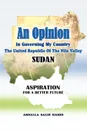 An Opinion. In Governing My Country the United Republic of the Nile Valley Sudan Aspiration for a Better Future - Abdalla Salih Hamid